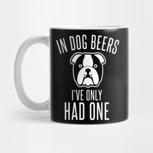 In Dog Beers I've Only Had One - Beer Lover Beer Drinker Mug